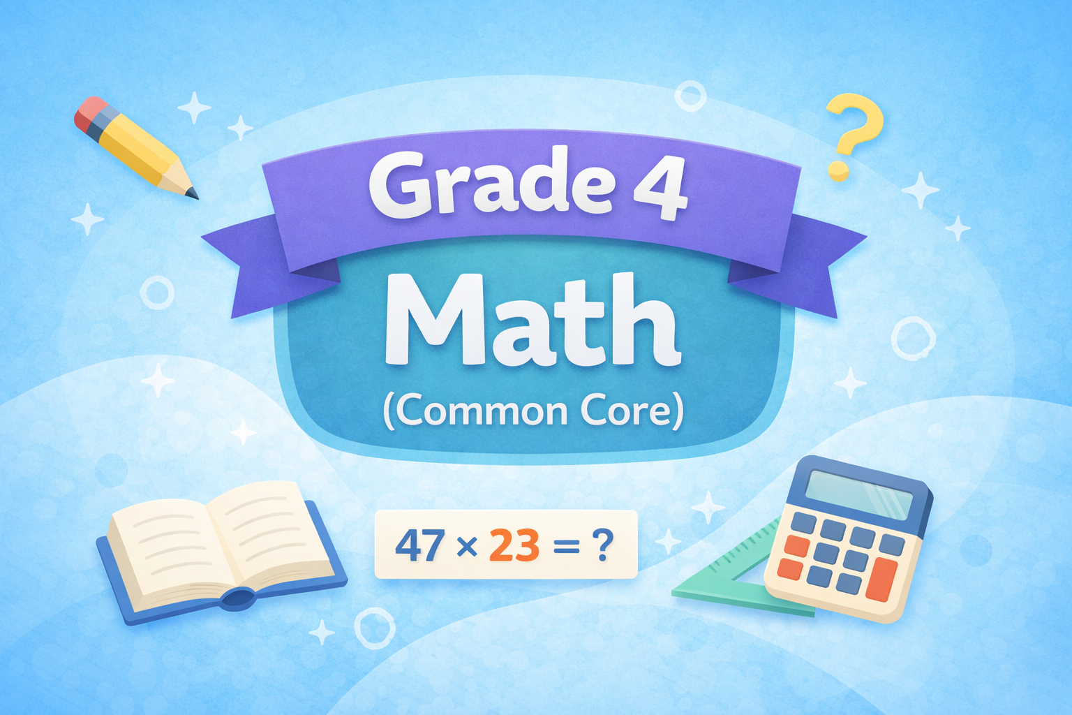 What Parents Should Know About Grade 4 Math (Common Core)